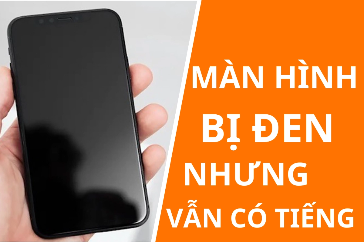 iphone bị đen màn hình nhưng vẫn có tiếng