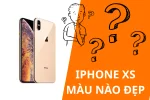 iPhone XS màu nào đẹp nhất? So sánh 3 phiên bản màu