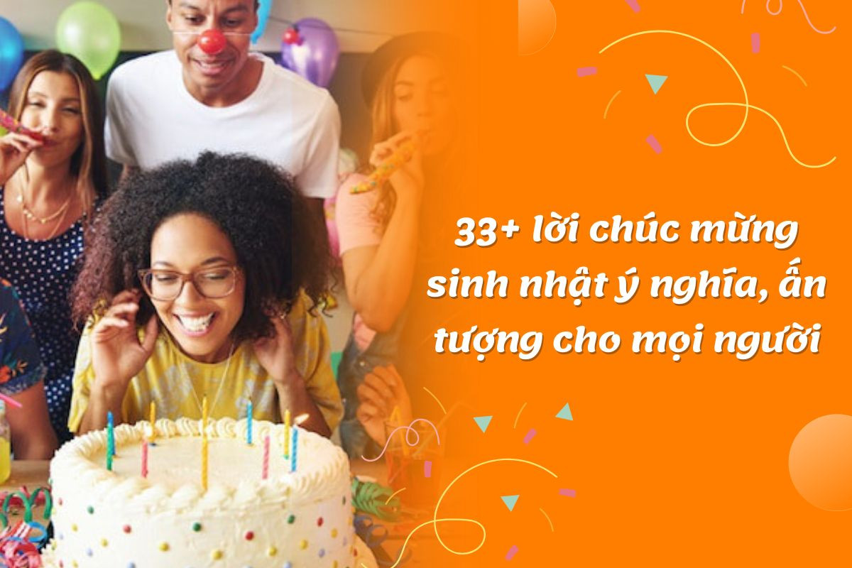 33+ lời chúc mừng sinh nhật hay, ấn tượng mà ý nghĩa cho mọi người