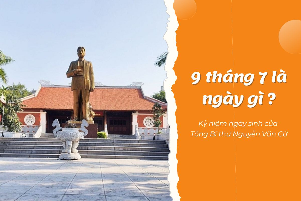 Ngày 9 tháng 7 là ngày gì? Kỷ niệm ngày sinh của Tổng Bí thư Nguyễn Văn Cừ