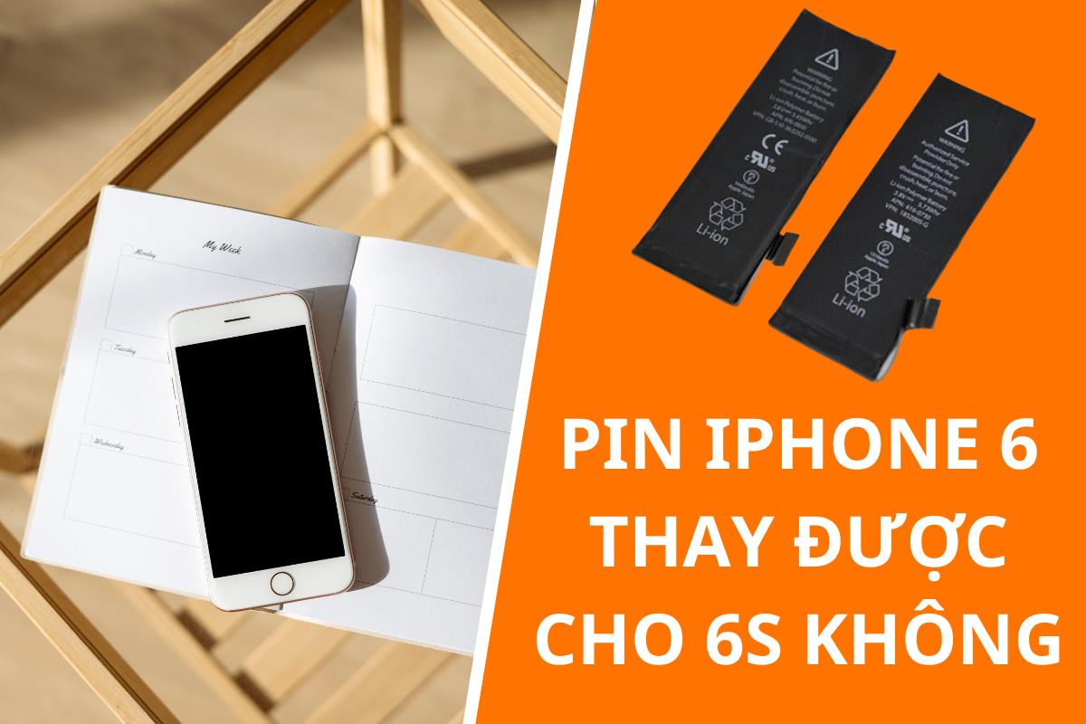Pin iPhone 6 có thay được cho iPhone 6S không - Nên thay pin loại nào?
