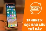 Pin iPhone X sạc bao lâu thì đầy? Thời gian sử dụng bao lâu?