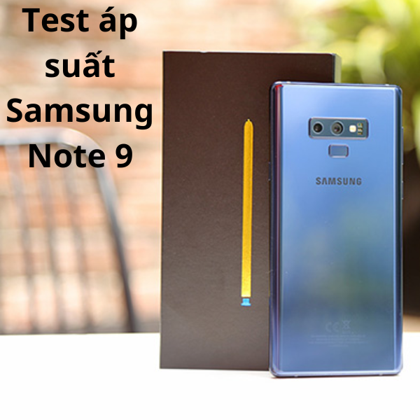 Test áp suất Samsung Note 9 nhanh chóng nhất