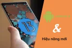 Android 13 có gì mới: Những thay đổi về giao diện, hiệu năng
