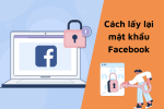 Cách lấy lại mật khẩu facebook đơn giản mà bạn nên biết
