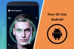 Face ID Android - Công nghệ nhận diện khuôn mặt vượt trội