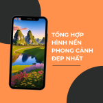 Top hình nền phong cảnh 4K siêu nét cho điện thoại và PC