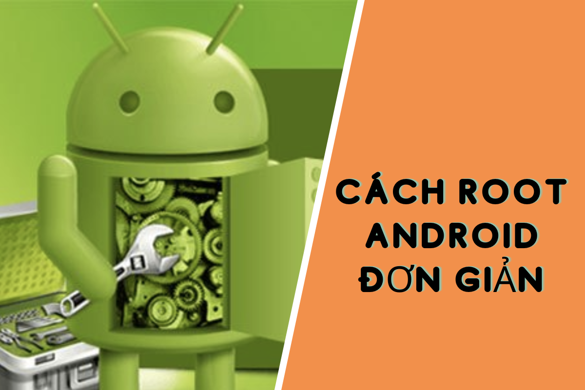 Root điện thoại Android an toàn và hiệu quả nhất