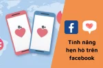 Tính năng hẹn hò trên Facebook - một tính năng vô cùng thú vị