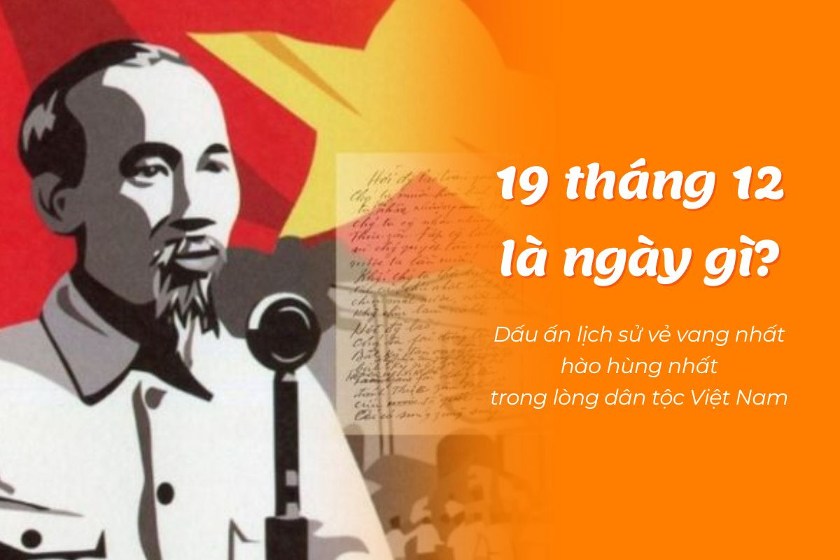 19 tháng 12 là ngày gì? Cột mốc lịch sử - Ngày Bác Hồ kêu gọi Toàn quốc kháng chiến