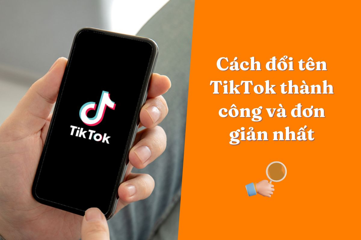 Cách đổi tên TikTok thành công và đơn giản nhất