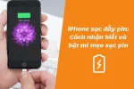 Cách nhận biết iPhone sạc đầy pin và mẹo sạc pin hữu ích