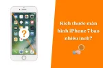Màn hình iPhone 7 có kích thước là bao nhiêu inch?