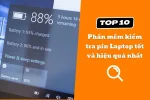 Top 10 phần mềm kiểm tra pin Laptop tốt và hiệu quả nhất