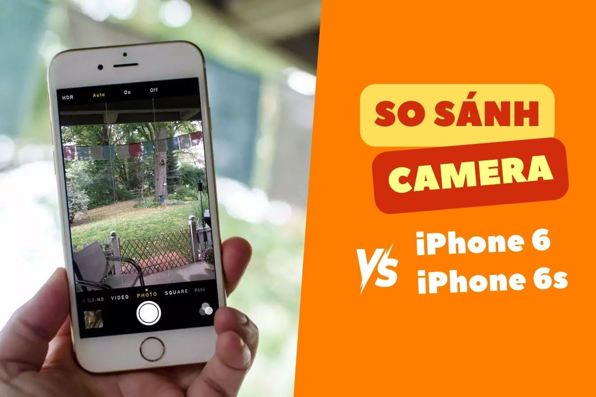 So sánh camera iPhone 6 và iPhone 6S
