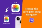 Hướng dẫn cách giảm dung lượng ảnh chất lượng nhất