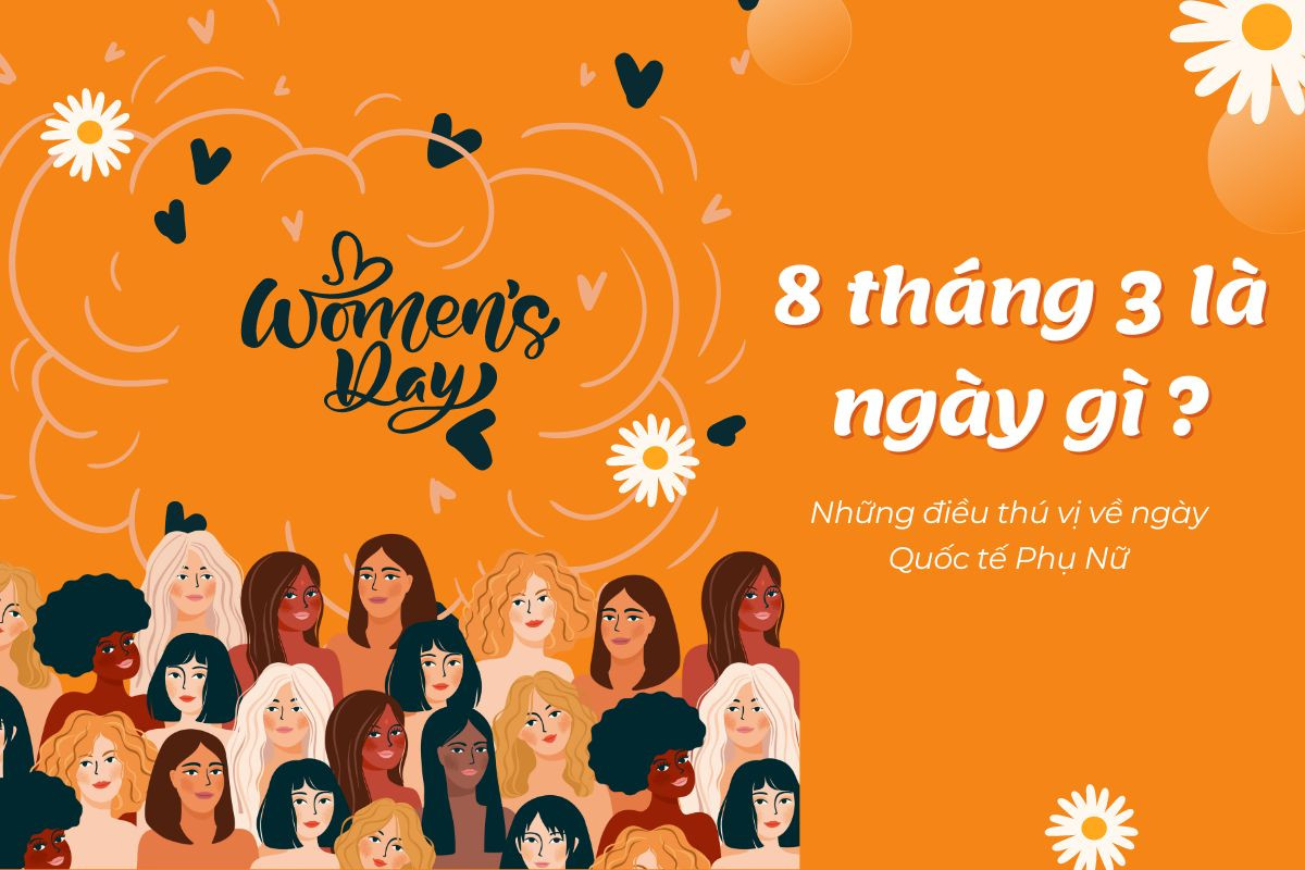 8 tháng 3 là ngày gì? Những thông tin thú vị về ngày Quốc tế Phụ nữ