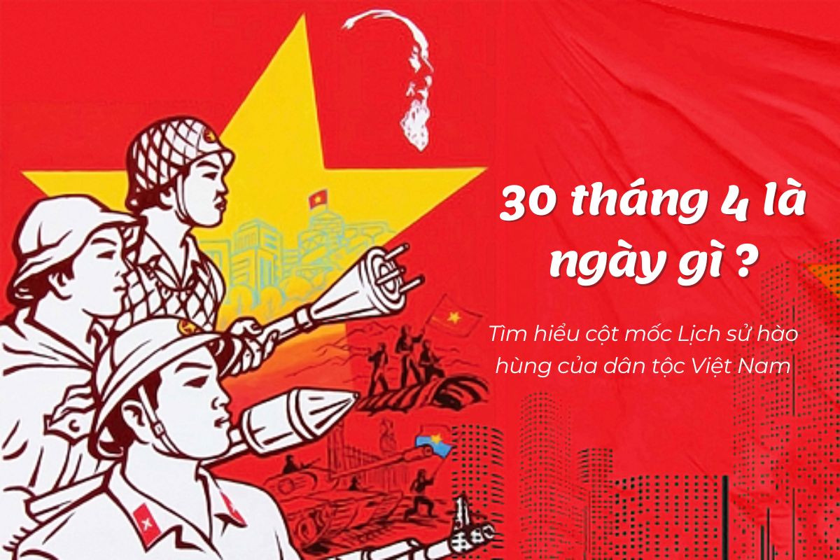 30 tháng 4 là ngày gì? Viết nên trang sử chói lọi của dân tộc Việt Nam