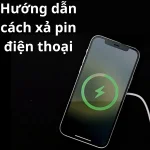 Xả Pin điện thoại là gì? Hướng dẫn cách xả pin đúng cách