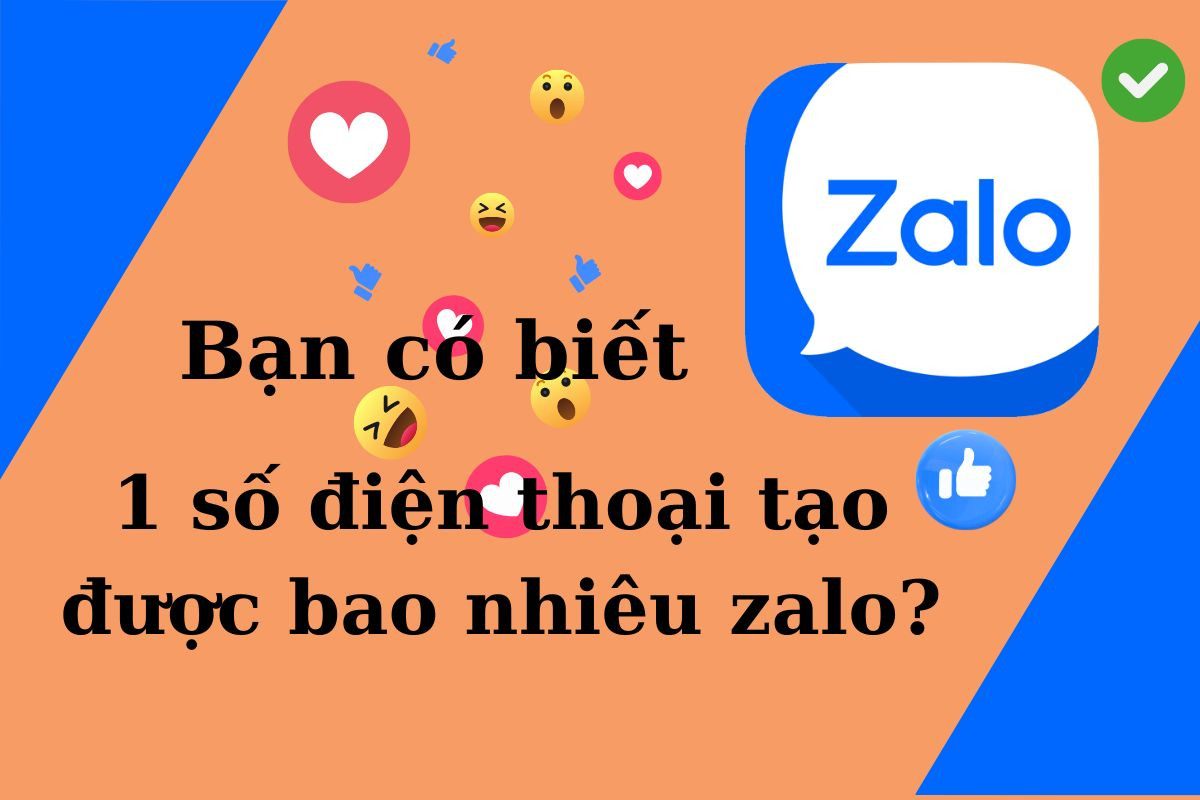 Bạn có biết 1 số điện thoại tạo được bao nhiêu Zalo?