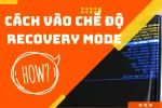 Cách đưa điện thoại về chế độ Recovery Mode Android