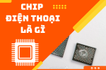 Chip điện thoại là gì? Các loại chip nổi bật trên thị trường