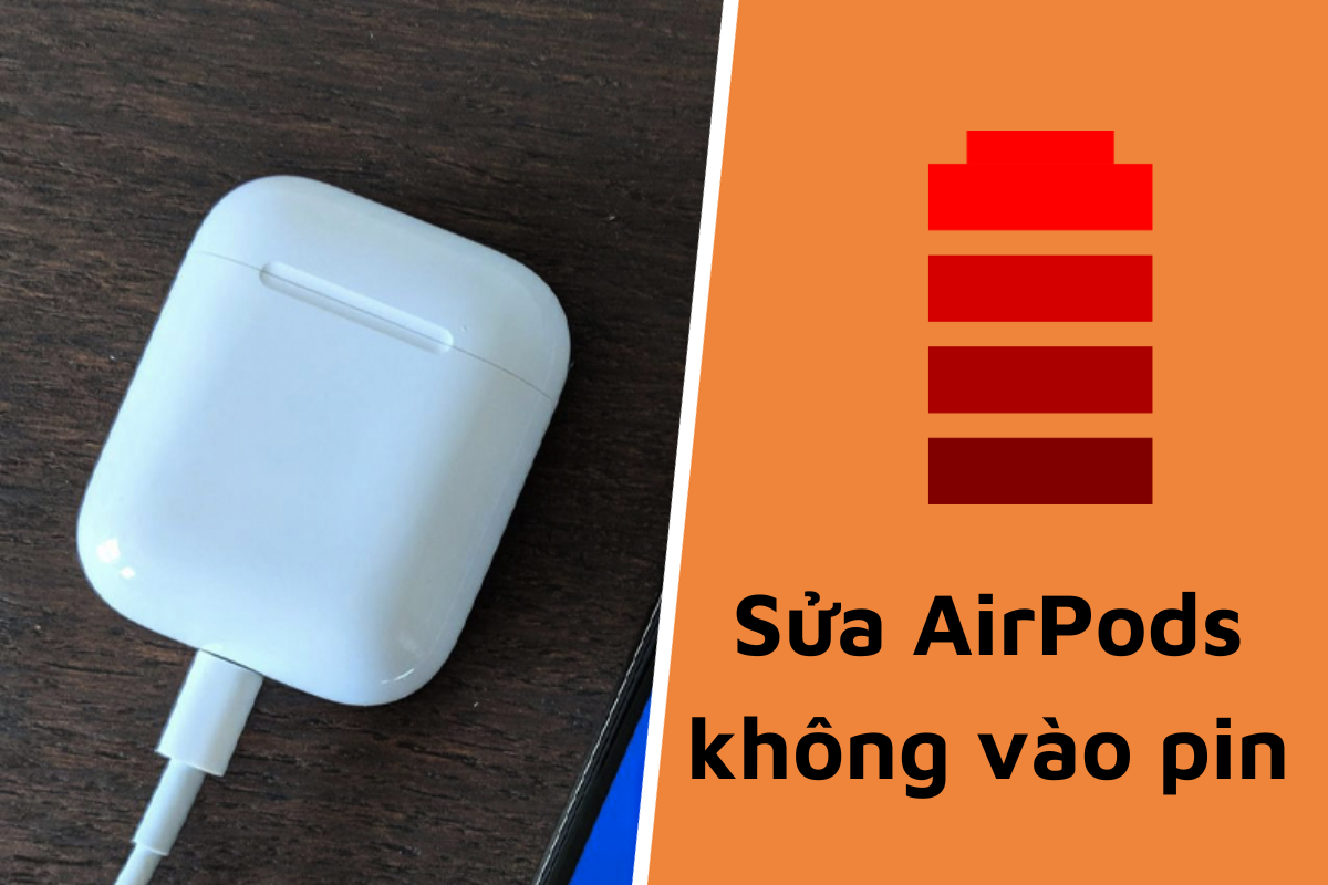 Sửa lỗi AirPods sạc không vào pin đơn giản và dễ dàng