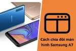 Chia đôi màn hình Samsung A7: Tính năng tiện lợi và thú vị bạn nên biết