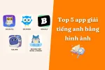 Top 5 app giải tiếng anh bằng hình ảnh sáng tạo và dễ hiểu nhất