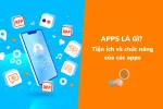 Apps là gì? Những ứng dụng hay được sử dụng phổ biến nhất