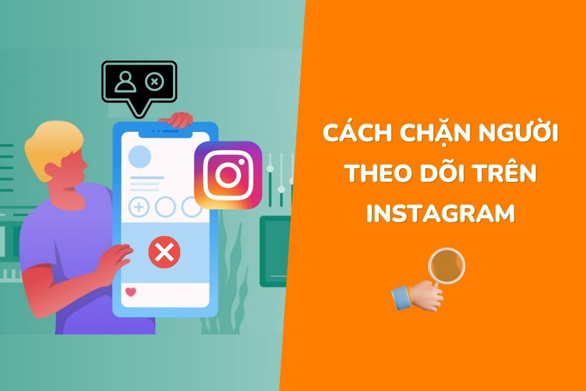 Hướng dẫn cách chặn người theo dõi trên instagram chi tiết, dễ thực hiện