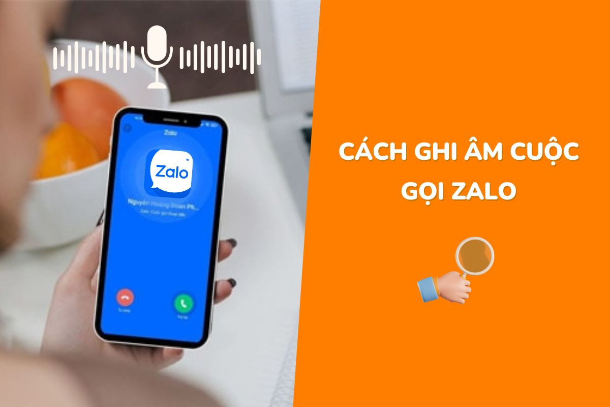 Cách ghi âm cuộc gọi Zalo trên iPhone, Android và máy tính