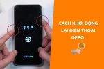 Hướng dẫn cách khởi động lại máy Oppo chuẩn xác nhất