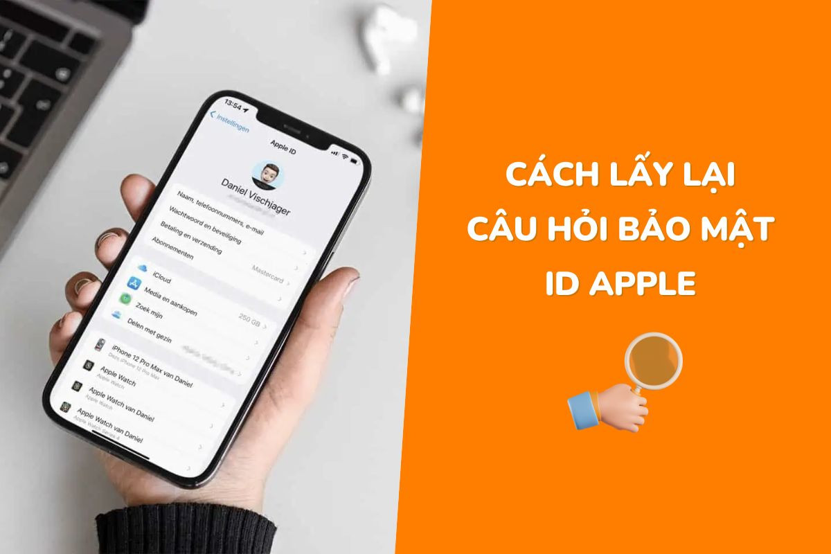 Hướng dẫn cách lấy lại câu hỏi bảo mật ID Apple dễ dàng nhất