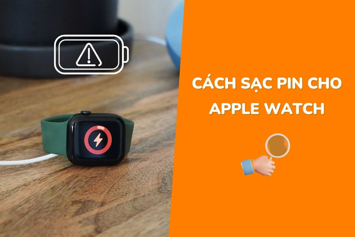 Bật mí cách sạc pin cho Apple Watch an toàn và mẹo tăng thời gian sử dụng