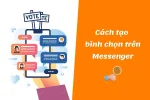 Hướng dẫn cách tạo bình chọn trên Messenger nhanh chóng nhất