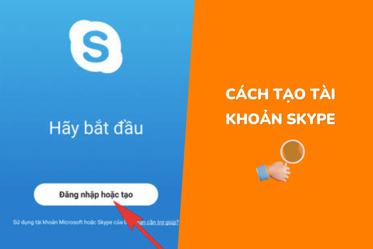 Hướng dẫn bạn 02 cách tạo tài khoản Skype nhanh và dễ dàng nhất