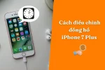 Cách điều chỉnh cài đặt đồng hồ cho iPhone 7 Plus đơn giản