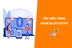 Tìm hiểu tầm quan trọng và ưu, nhược điểm của Công nghệ bluetooth