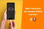 Điện thoại báo sạc nhưng không vào pin, khắc phục như thế nào?