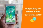 Dung lượng pin iPhone 8 Plus: Đánh giá chi tiết nhất!