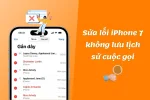 Hướng dẫn sửa lỗi iPhone 7 không lưu lịch sử cuộc gọi