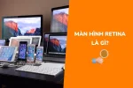 Màn hình Retina là gì? Khám phá sáng tạo độc quyền của Apple