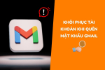 Quên mật khẩu Gmail - Cách khôi phục tài khoản nhanh chóng