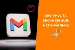 Quên mật khẩu Gmail - Cách khôi phục tài khoản nhanh chóng