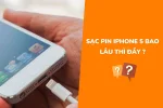 Sạc pin iPhone 5 bao lâu thì đầy và những lưu ý cần biết