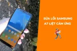 Cách sửa lỗi Samsung A7 liệt cảm ứng