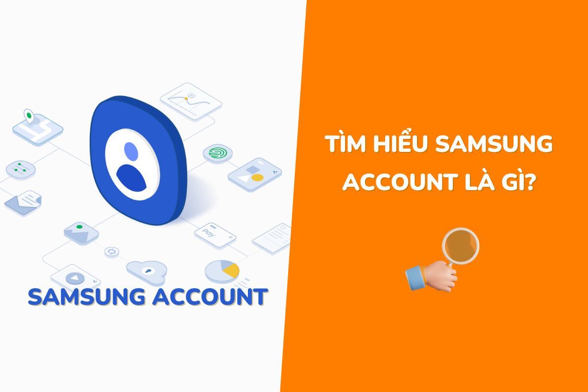 Samsung Account là gì? Có những tính năng đặc biệt gì?