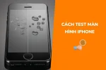 Cách test màn hình iPhone nhanh chóng chính xác