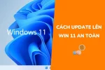 Cách update/nâng cấp Win 11 từ Win 10 an toàn không bị mất dữ liệu